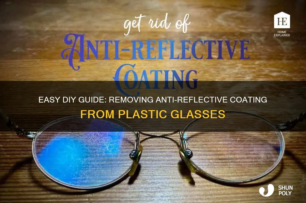 how to remove anti reflective coating from plastic glasses