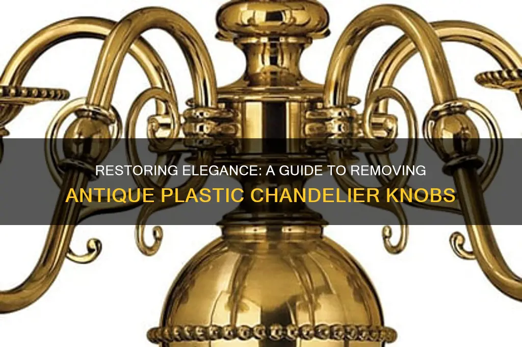 how to remove antique plastic chandalier knobs