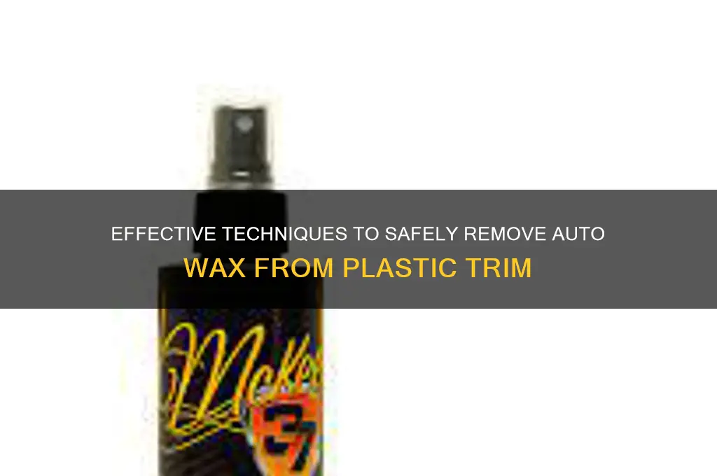 how to remove auto wax from plastic trim