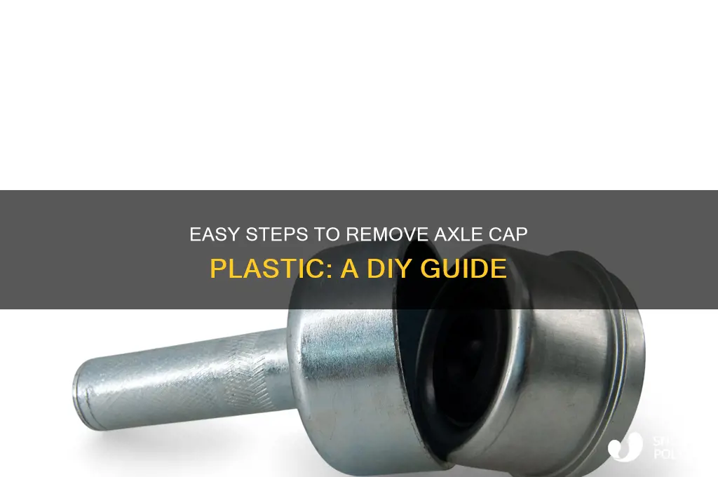 how to remove axle cap plastic