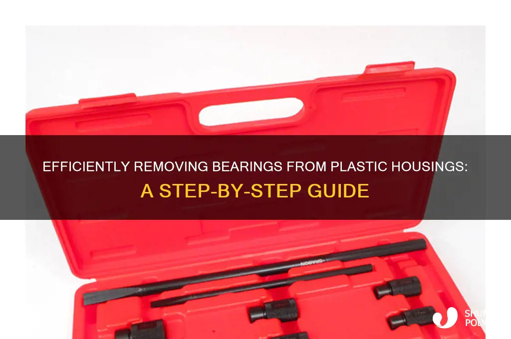 how to remove bearing from plastic housing