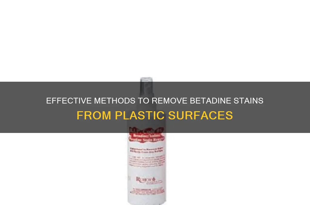 how to remove betadine from plastic