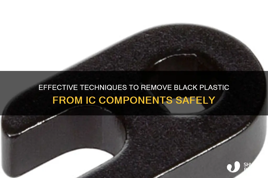 how to remove black plastic on ic