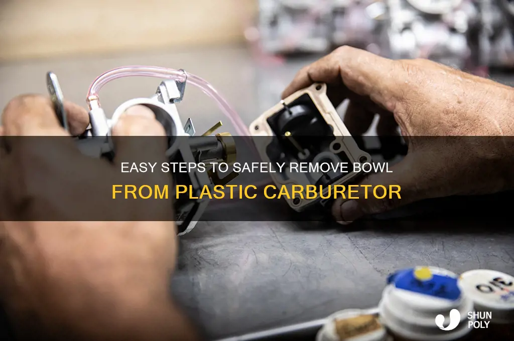 how to remove bowl from plastic carburetor