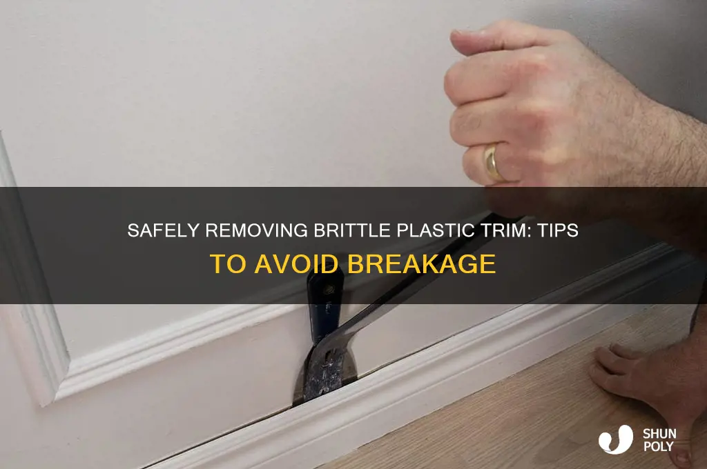 how to remove brittlr plastic trim without breaking it