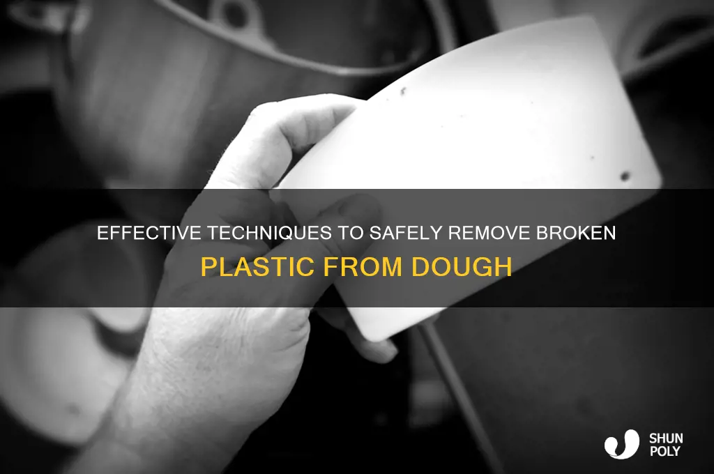 how to remove broken plastic from dough