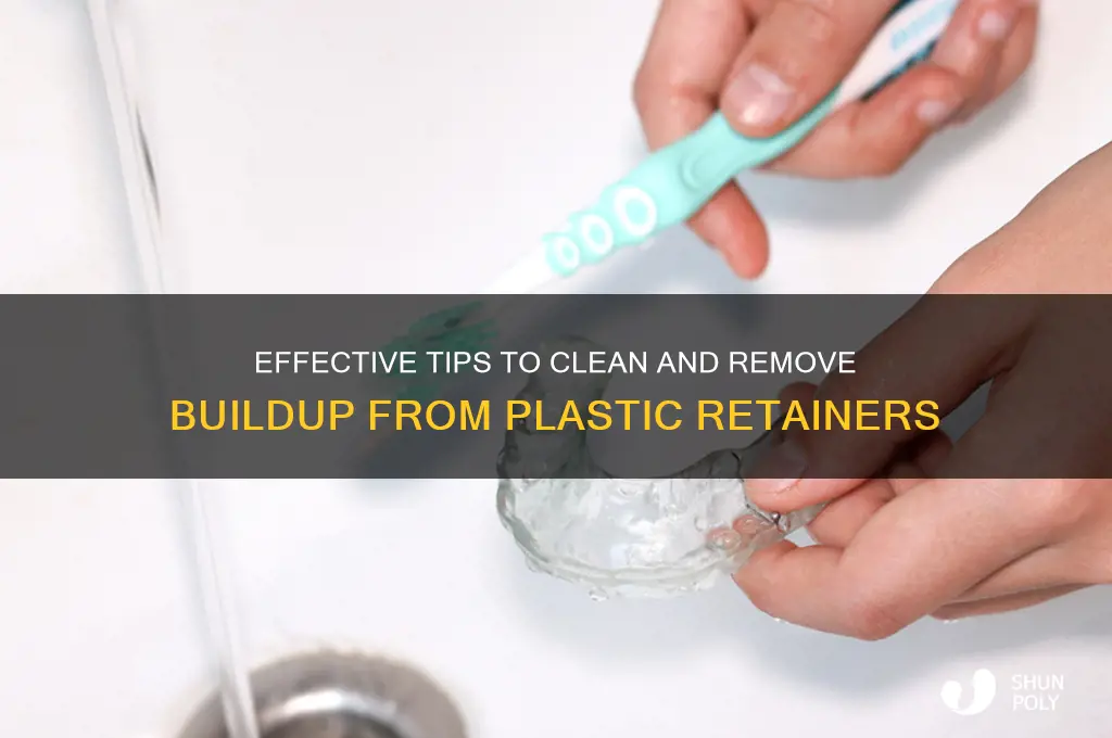 how to remove build up from plastic retainers