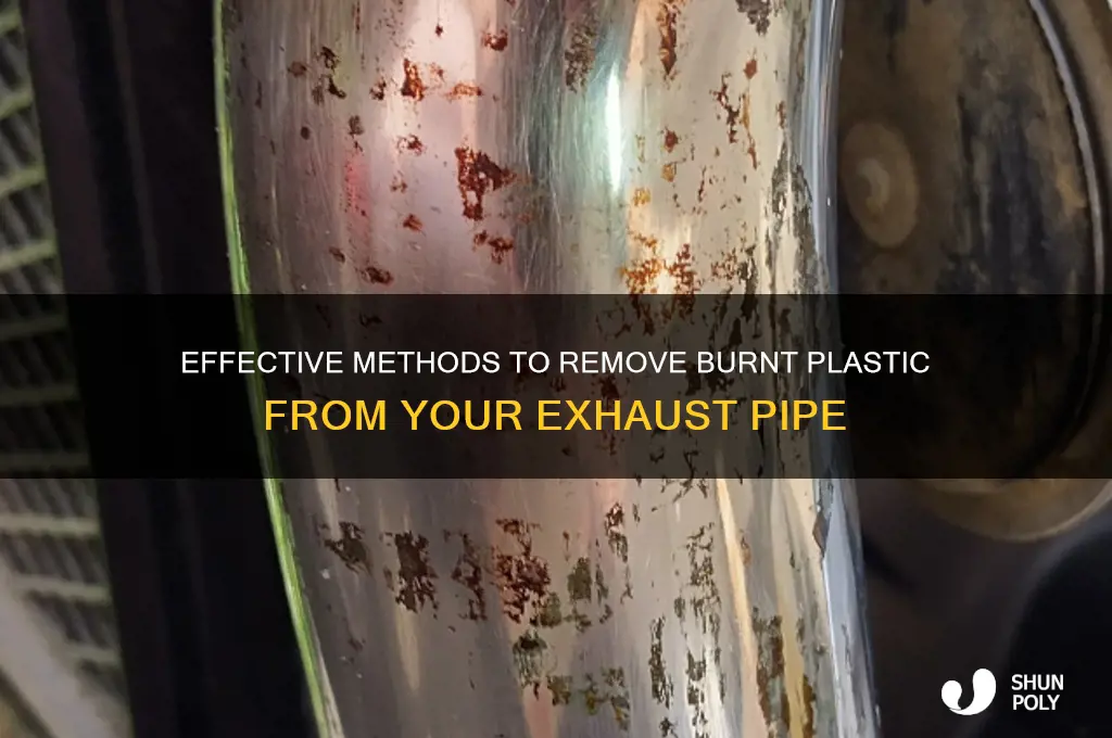 how to remove burnt plastic from exhaust pipe