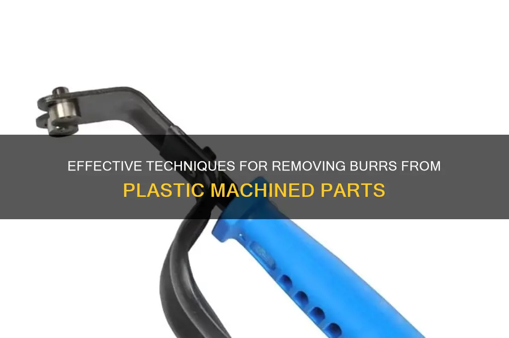 how to remove burrs from plastic machined parts