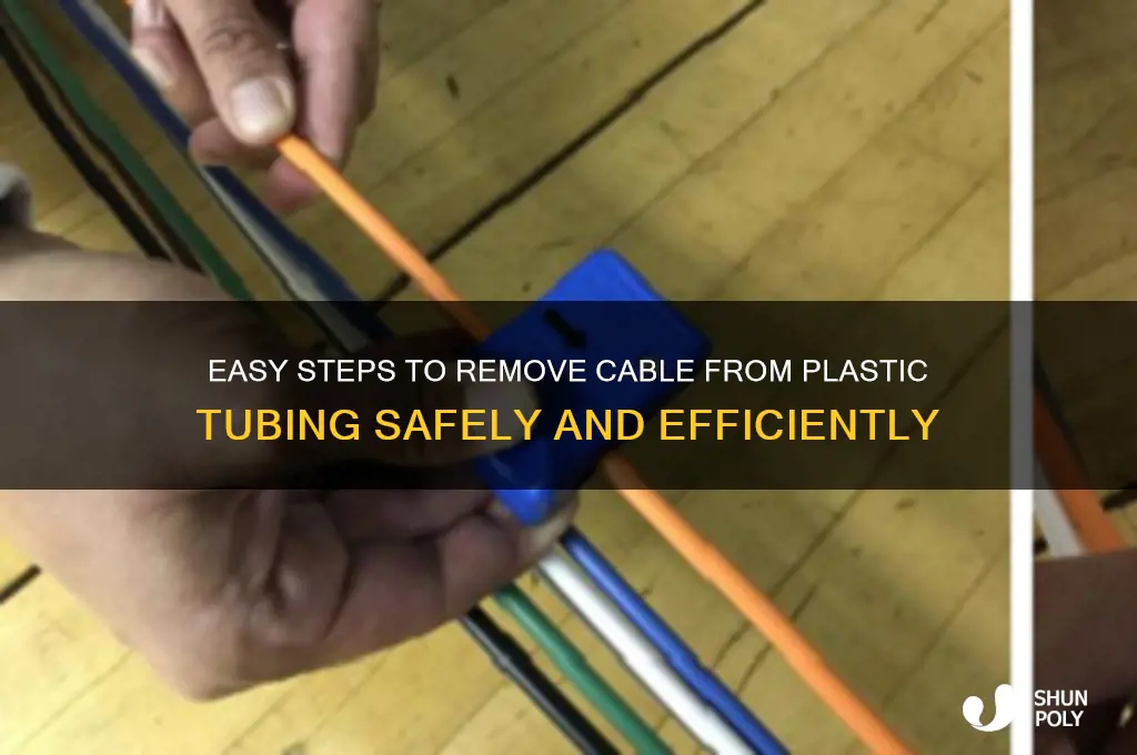 how to remove cable from plastic tube