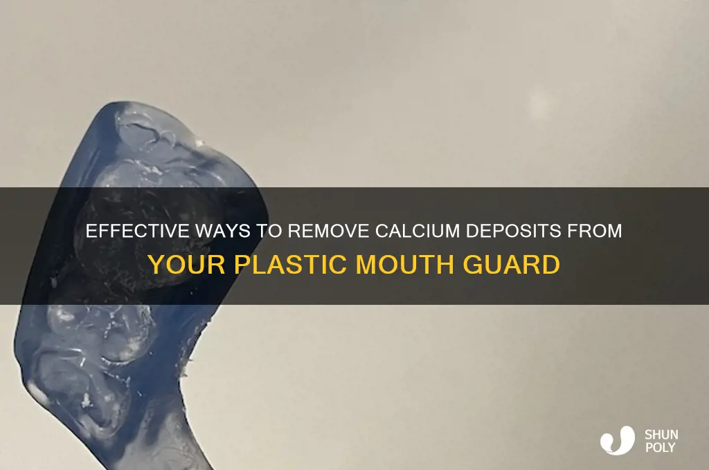 how to remove calcium deposits on plastic mouth guard
