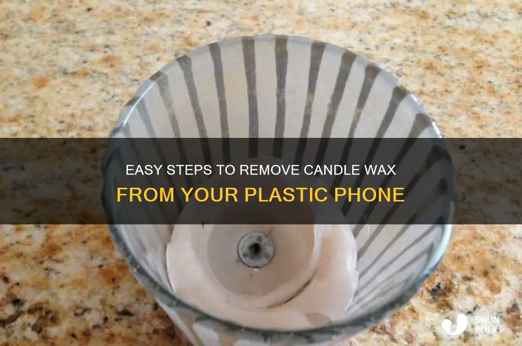 how to remove candle was from a plastic phone
