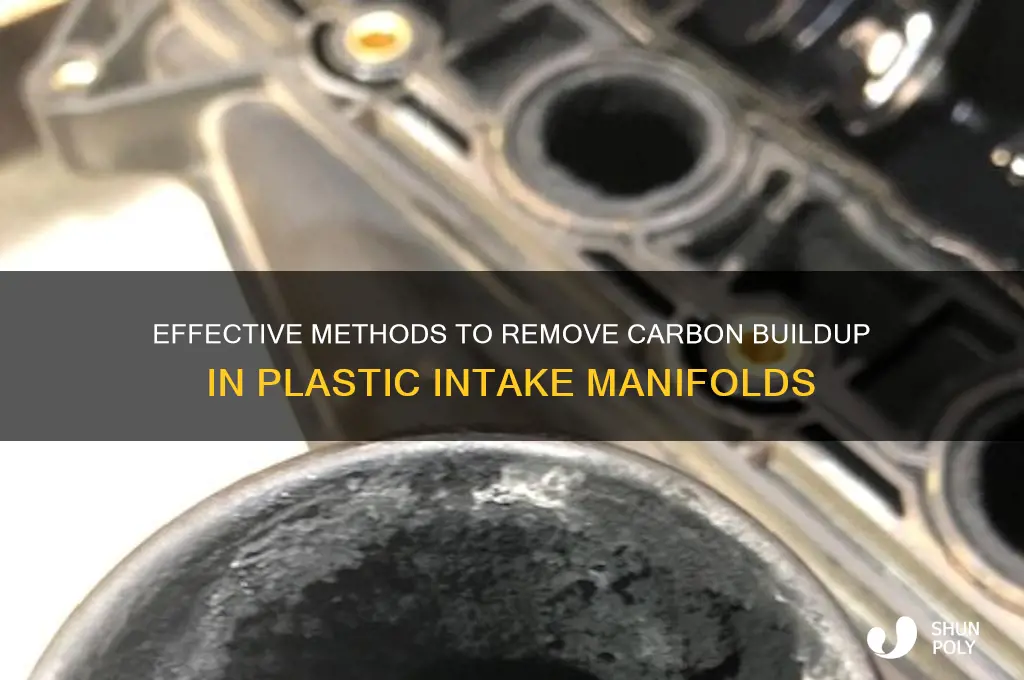 how to remove carbon buildup in plastic intake manifold