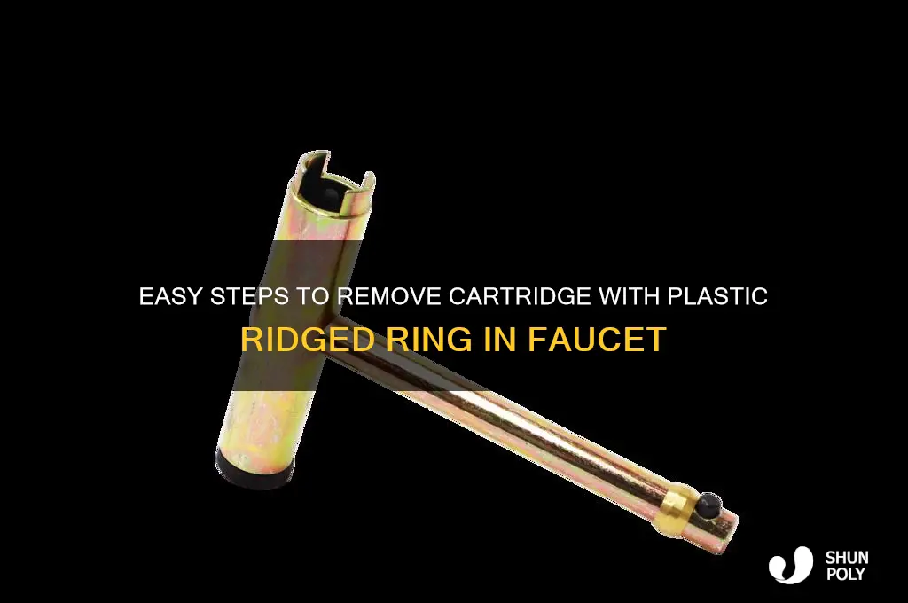 how to remove cartridge with plastic ridged ring in faucet