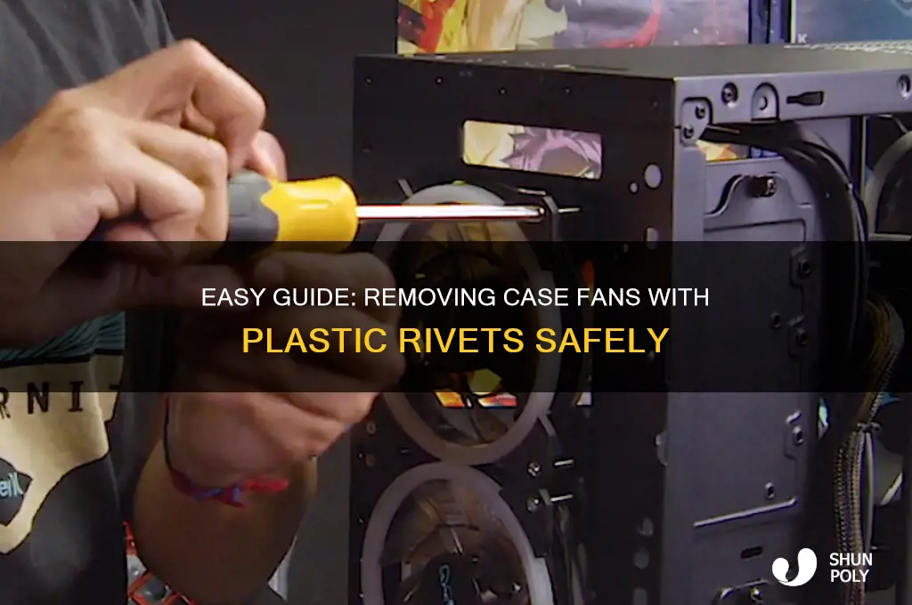 how to remove case fan with plastic rivits