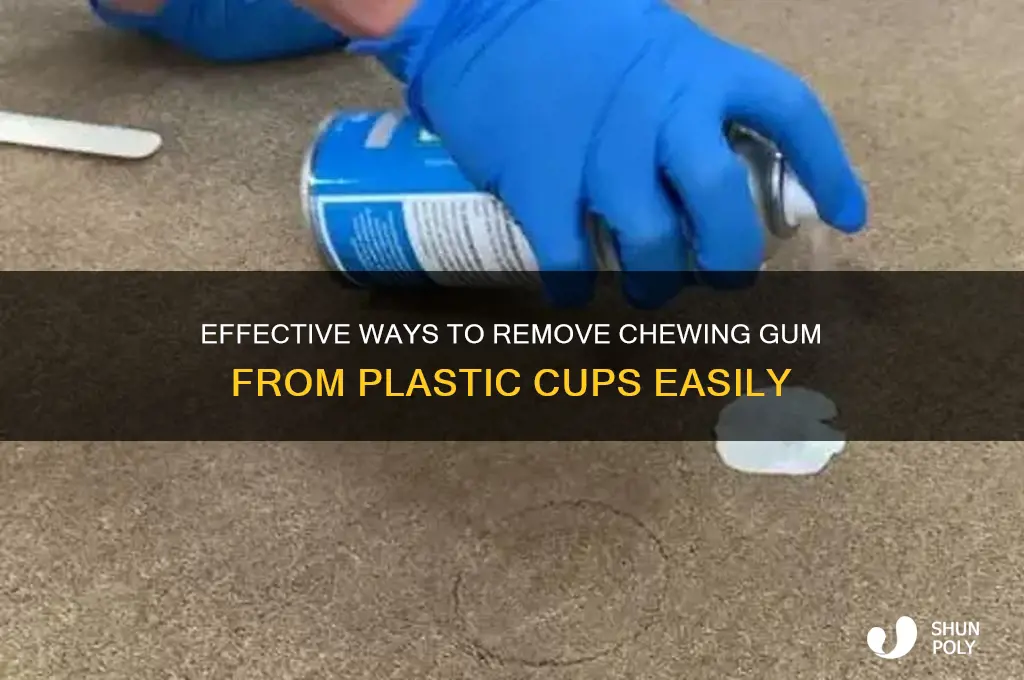 how to remove chewing gum from plastic cup