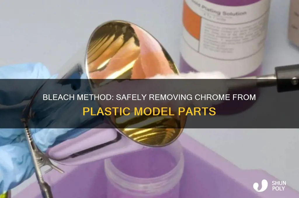 how to remove chrome from plastic model parts bleach