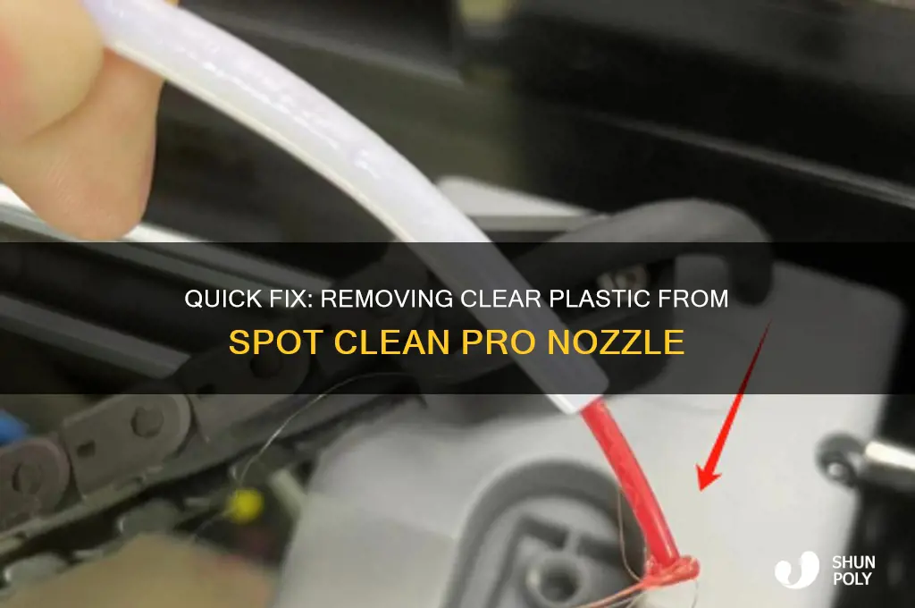 how to remove clear plastic from spot clean pro nossle