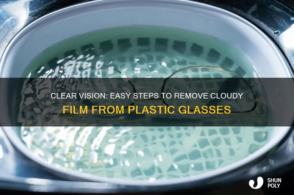 how to remove cloudy film from plastic eye glasses