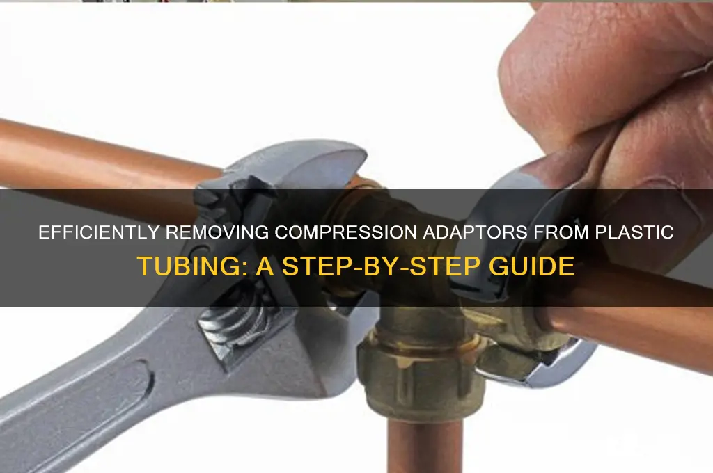 how to remove compression adaptor from plastic tubing