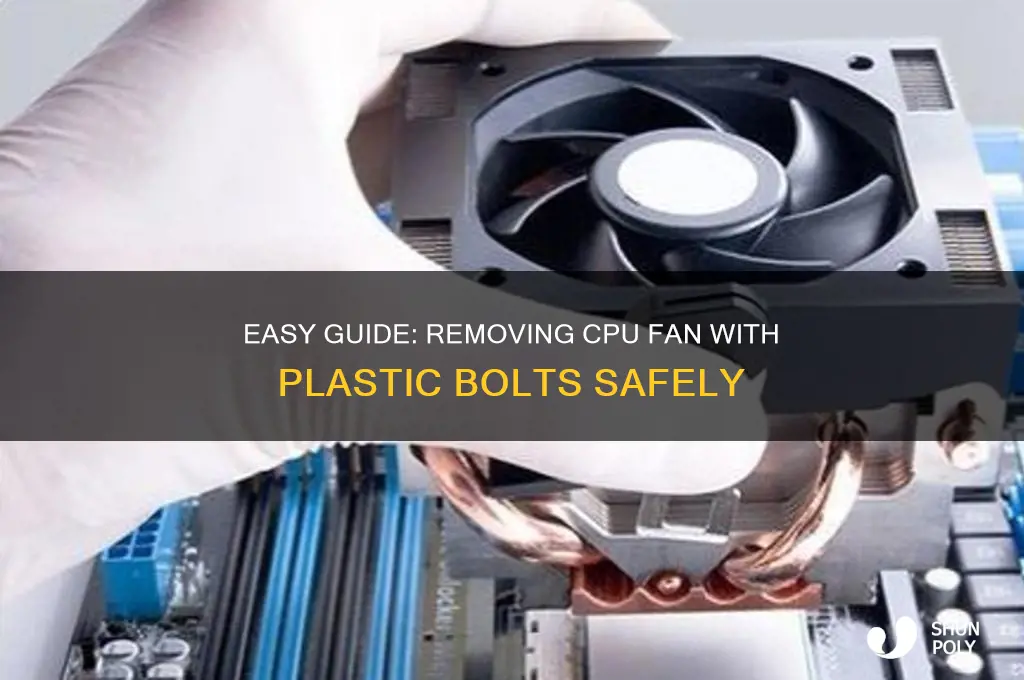 how to remove cpu fan with plastic bolts