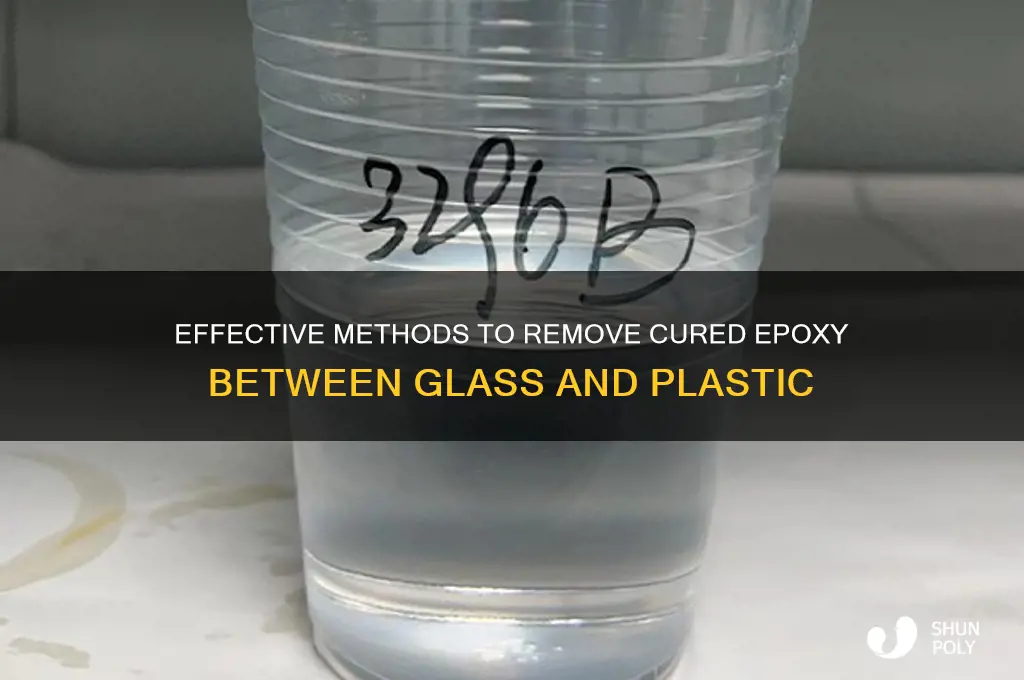how to remove cured epoxy between glass and plastic