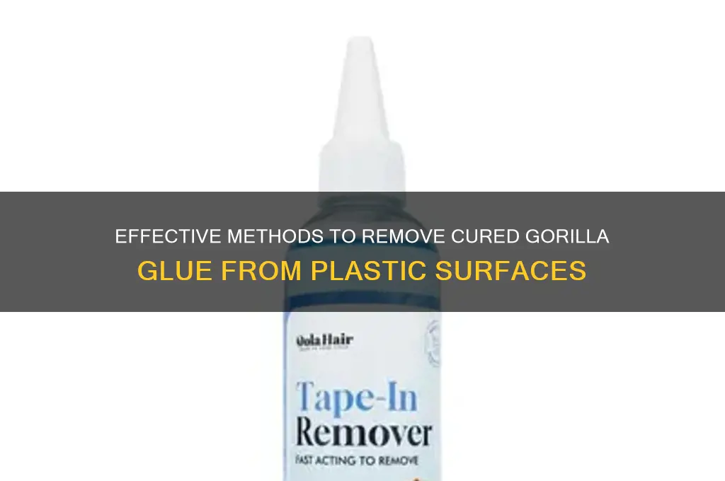how to remove cured gorilla glue from plastic