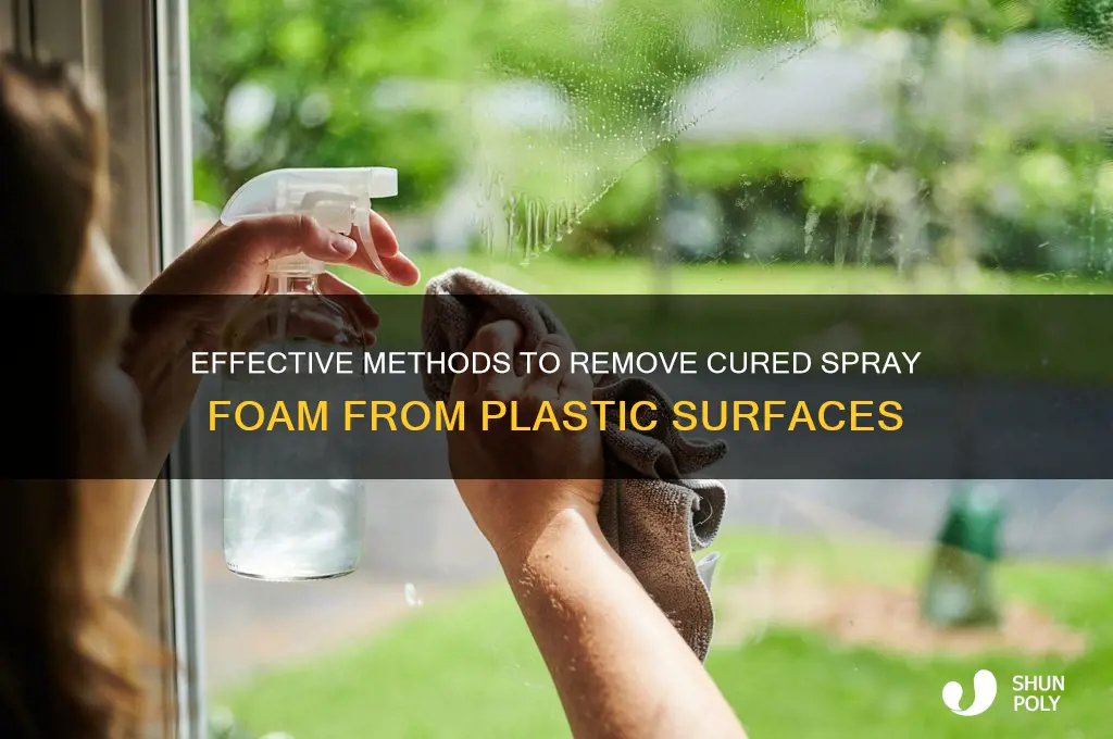 how to remove cured spray foam from plastic