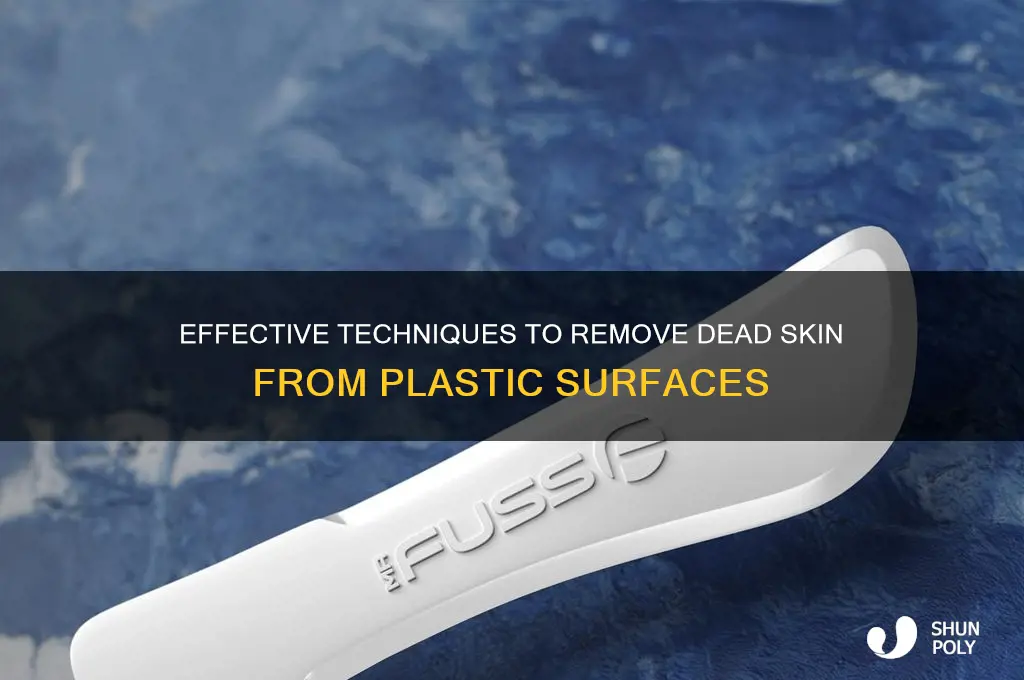 how to remove dead skin from plastic