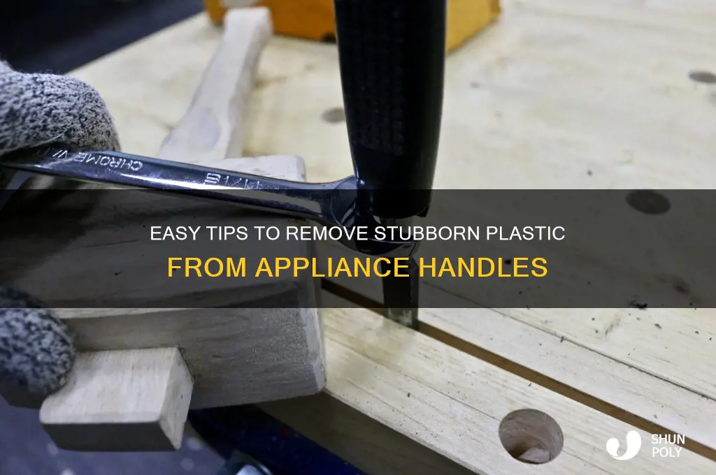how to remove difficult plastic off appliance handles
