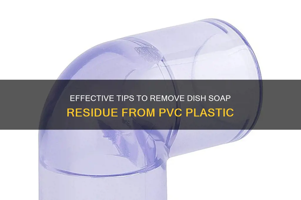 how to remove dish soap residue from pvc plastic