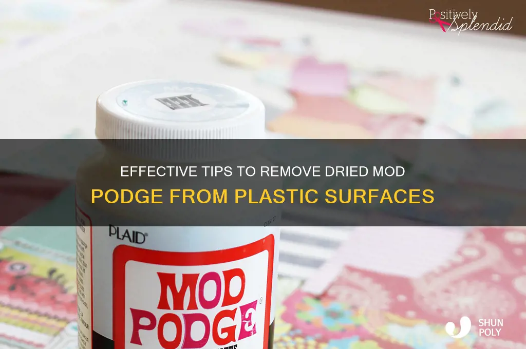 how to remove dried mod podge from plastic