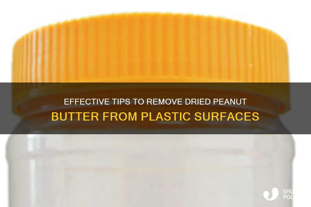 how to remove dried peanut butter from plastic