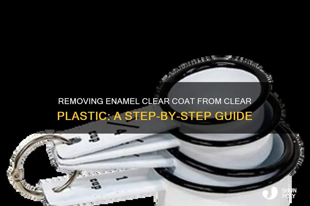 how to remove enamel clear coat of clear plastic