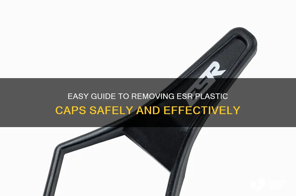 how to remove esr plastic caps