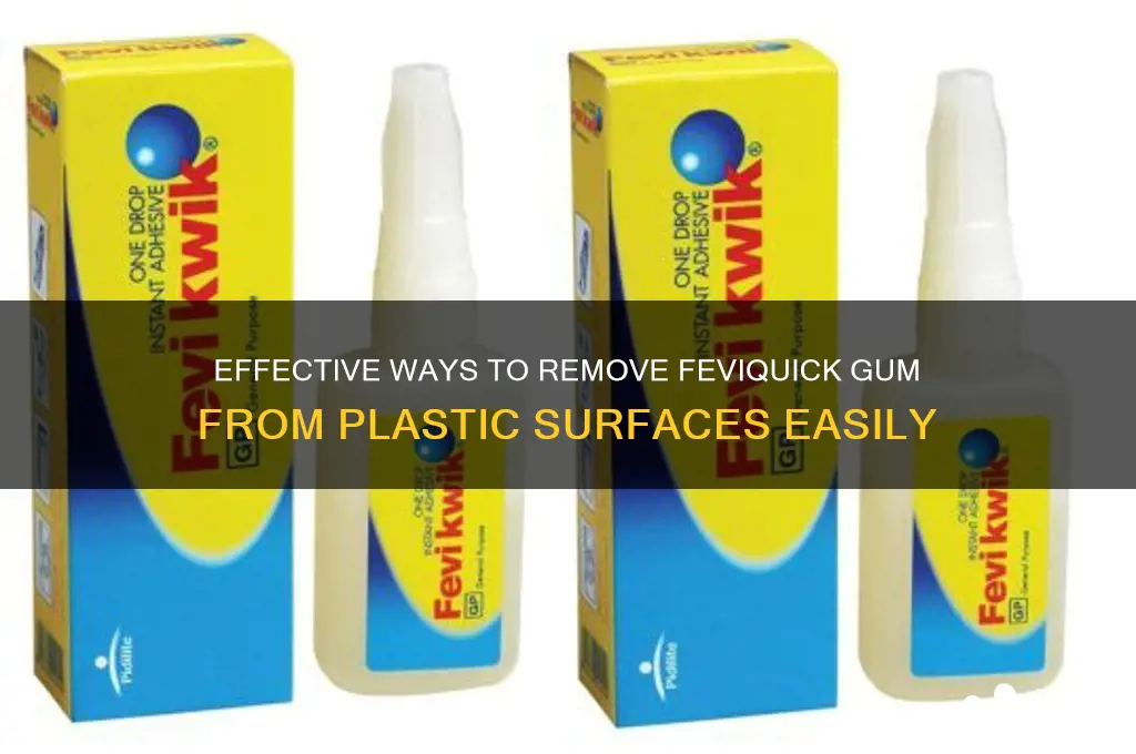 how to remove feviquick gum from plastic