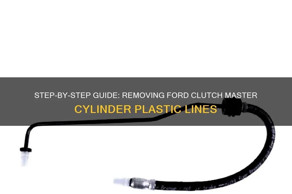 how to remove ford clutch master cylinger plastic lines