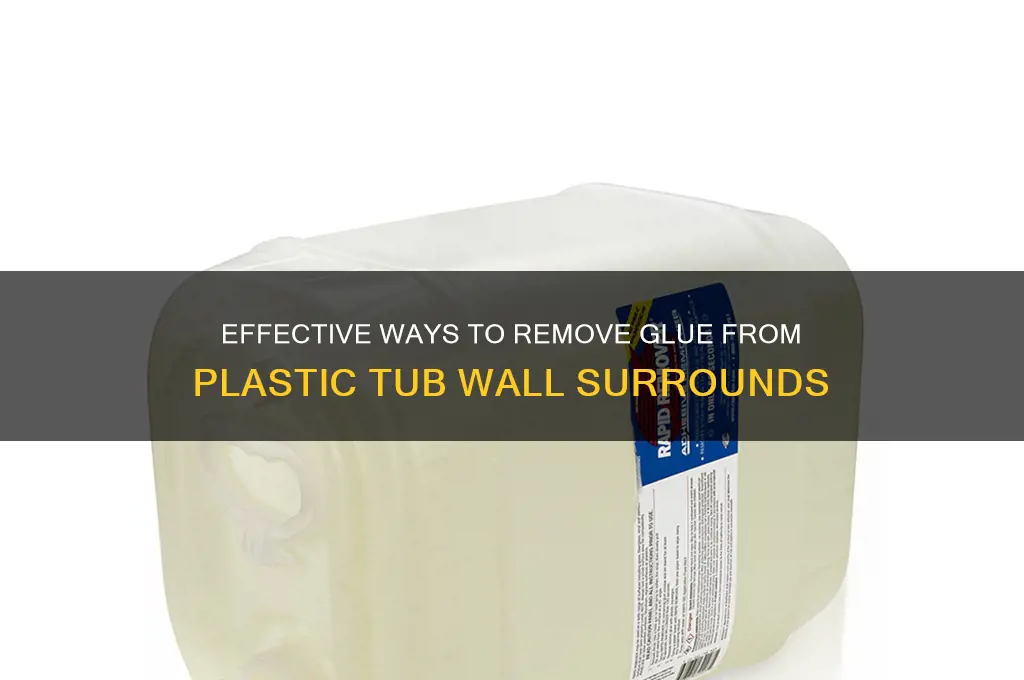 how to remove glue from plastic tub wall surrounds