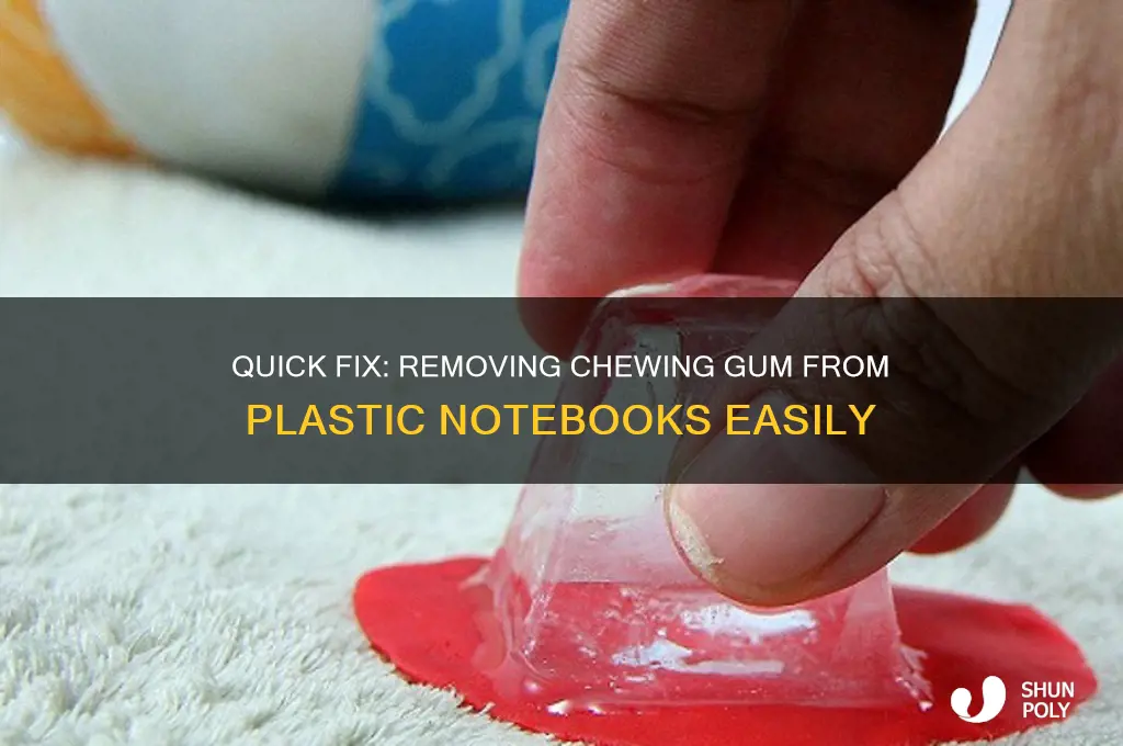 how to remove gum from plastic notebook
