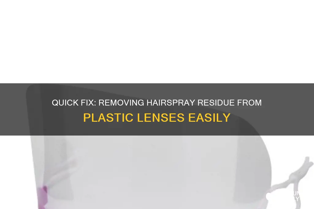 how to remove hairspray from plastic lenses