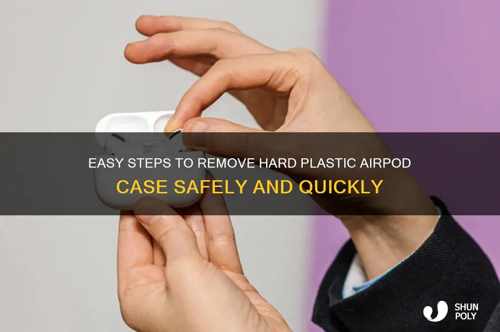 how to remove hard plastic airpod case