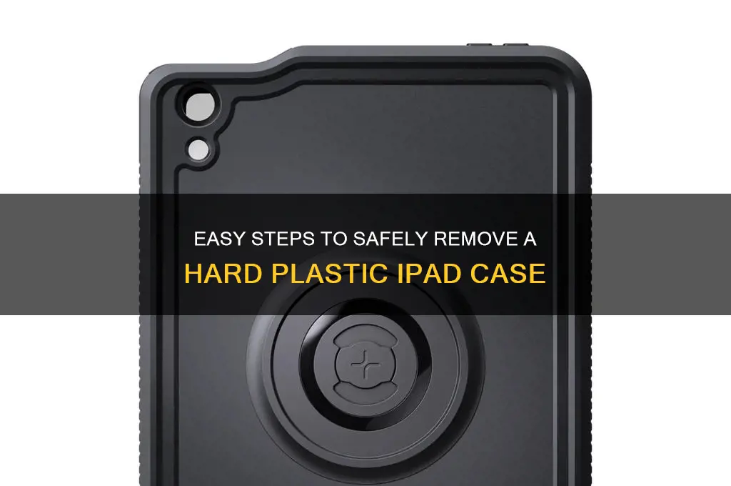 how to remove hard plastic ipad case