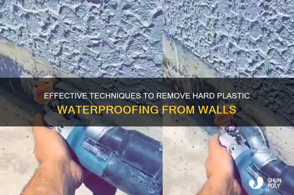 how to remove hard plastic waterproofing from walls