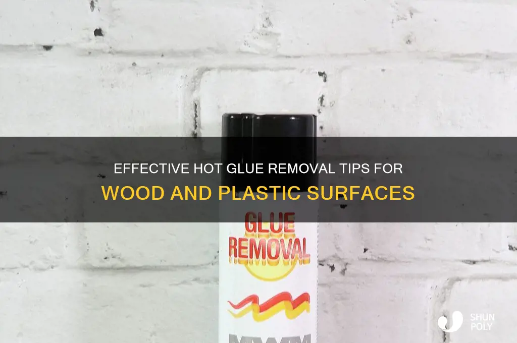 how to remove hot glue from wood and plastic