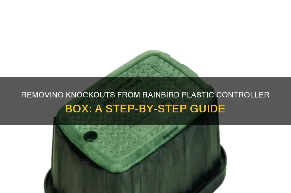 how to remove knockouts from plastic rainbird controller box