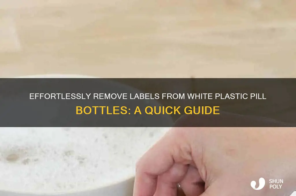 how to remove labels from white plastic pill bottles