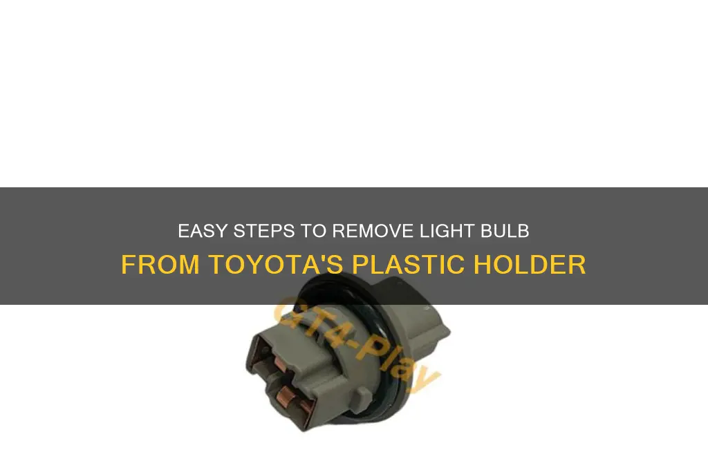 how to remove light bulb from plastic holder on toyota