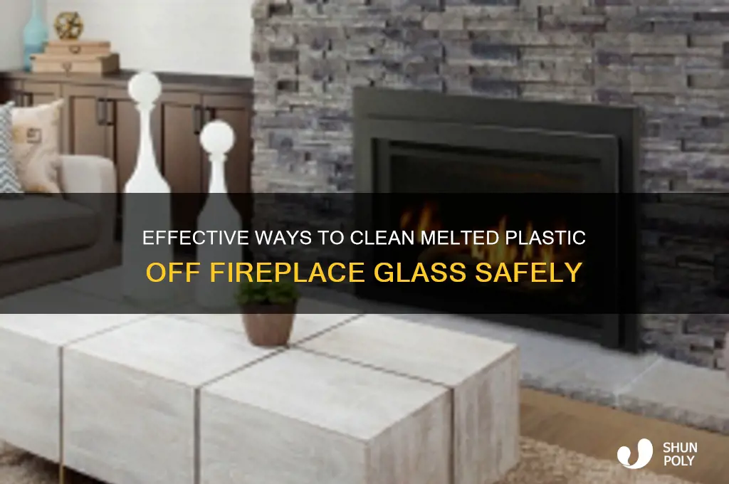 how to remove melted plastic from fireplace glass
