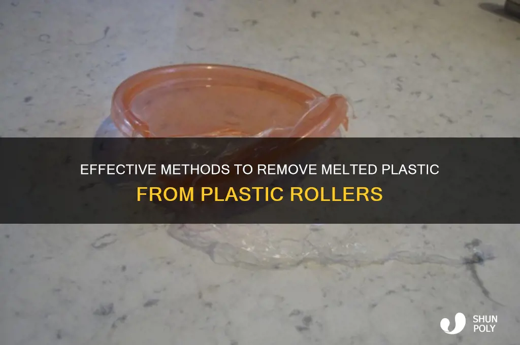 how to remove melted plastic from plastic roller