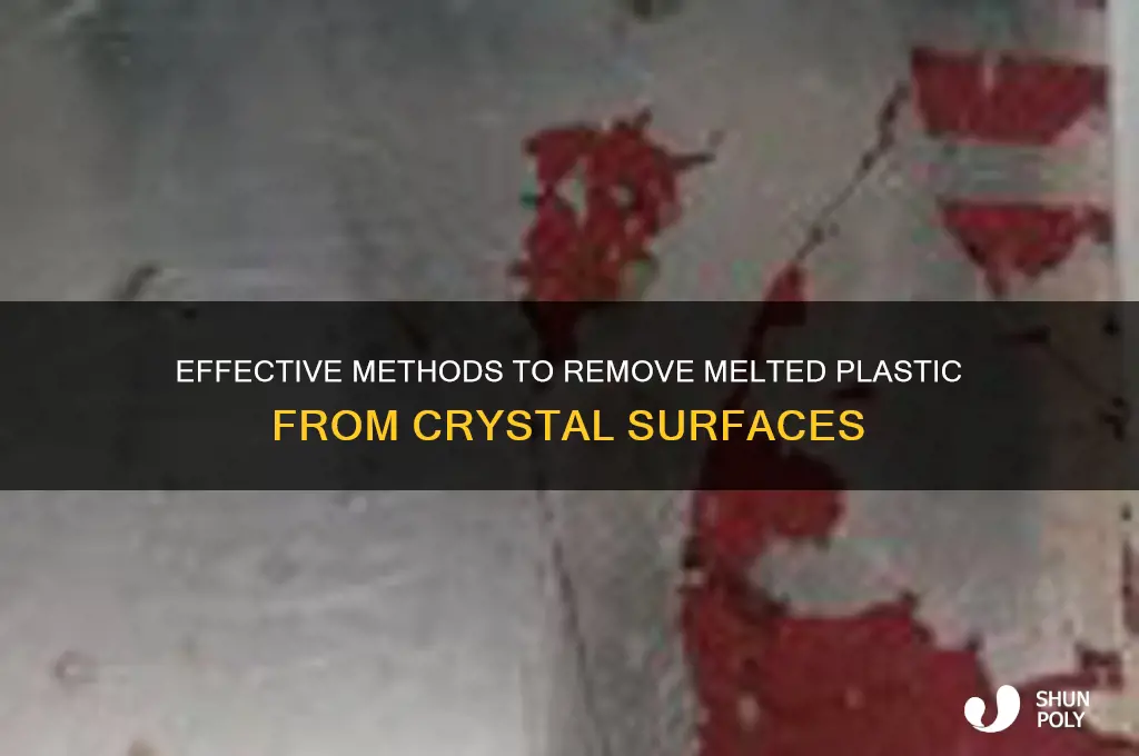 how to remove melted plastic from the cristal